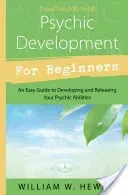 Psychic Development for Beginners: An Easy Guide to Developing & Releasing Your Psychic Abilities (Hewitt William W.)(Paperback)