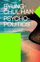 Psychopolitics - Neoliberalism and New Technologies of Power (Han Byung-Chul)(Paperback / softback)