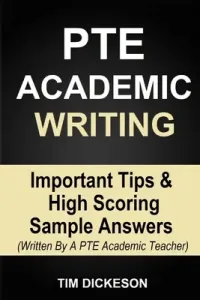 PTE Academic Writing: Important Tips & High Scoring Sample Answers (Written By A PTE Academic Teacher) (Dickeson Tim)(Paperback)