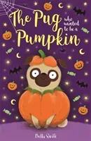 Pug Who Wanted to be a Pumpkin (Swift Bella)(Paperback / softback)