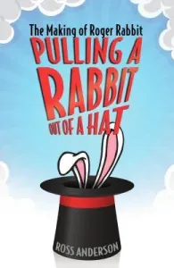 Pulling a Rabbit Out of a Hat: The Making of Roger Rabbit (Anderson Ross)(Paperback)