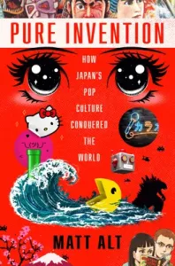 Pure Invention: How Japan's Pop Culture Conquered the World (Alt Matt)(Pevná vazba)
