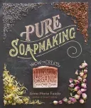 Pure Soapmaking: How to Create Nourishing, Natural Skin Care Soaps (Faiola Anne-Marie)(Spiral)