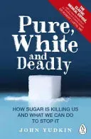 Pure, White and Deadly - How Sugar Is Killing Us and What We Can Do to Stop It (Yudkin John)(Paperback / softback)