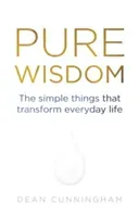 Pure Wisdom - The Simple Things That Transform Everyday Life (Cunningham Dean)(Paperback / softback)
