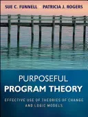 Purposeful Program Theory: Effective Use of Theories of Change and Logic Models (Funnell Sue C.)(Paperback)