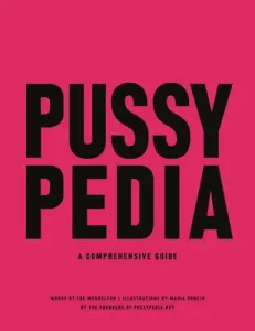 Pussypedia: A Comprehensive Guide (Mendelson Zoe)(Pevná vazba)