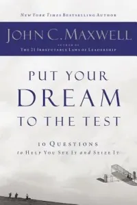 Put Your Dream to the Test: 10 Questions That Will Help You See It and Seize It (Maxwell John C.)(Paperback)