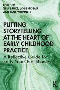 Putting Storytelling at the Heart of Early Childhood Practice: A Reflective Guide for Early Years Practitioners (Bruce Tina)(Paperback)