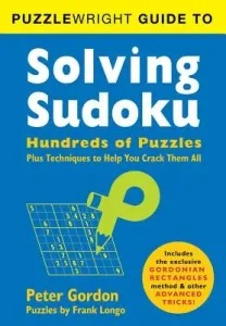 Puzzlewright Guide to Solving Sudoku: Hundreds of Puzzles Plus Techniques to Help You Crack Them All (Longo Frank)(Paperback)