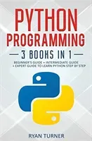 Python Programming: 3 books in 1 - Ultimate Beginner's, Intermediate & Advanced Guide to Learn Python Step by Step (Turner Ryan)(Paperback)