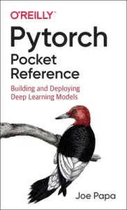 Pytorch Pocket Reference: Building and Deploying Deep Learning Models (Papa Joe)(Paperback)