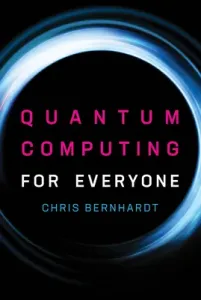 Quantum Computing for Everyone (Bernhardt Chris)(Paperback)