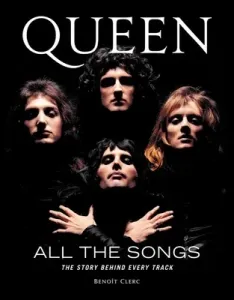 Queen All the Songs: The Story Behind Every Track (Clerc Benot)(Pevná vazba)