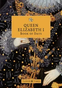Queen Elizabeth I Book of Days (Times Tudor)(Pevná vazba)