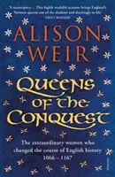 Queens of the Conquest - The extraordinary women who changed the course of English history 1066 - 1167 (Weir Alison)(Paperback / softback)
