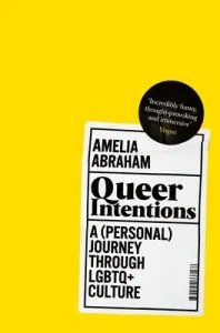Queer Intentions: A (Personal) Journey Through Lgbtq + Culture (Abraham Amelia)(Paperback)
