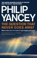 Question that Never Goes Away - What is God up to in a world of such tragedy and pain? (Yancey Philip)(Paperback / softback)
