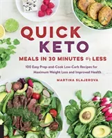 Quick Keto Meals in 30 Minutes or Less: 100 Easy Prep-And-Cook Low-Carb Recipes for Maximum Weight Loss and Improved Health (Slajerova Martina)(Paperback)