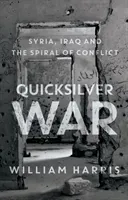 Quicksilver War - Syria, Iraq and the Spiral of Conflict (Harris William)(Pevná vazba)