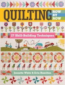 Quilting Row by Row: 27 Skill-Building Techniques (White Jeanette)(Paperback)