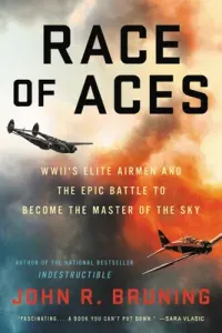 Race of Aces: Wwii's Elite Airmen and the Epic Battle to Become the Master of the Sky (Bruning John R.)(Paperback)