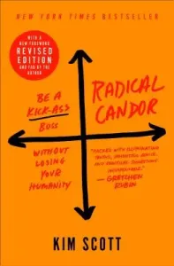 Radical Candor: Fully Revised & Updated Edition - Be a Kick-Ass Boss Without Losing Your Humanity (Scott Kim)(Paperback)