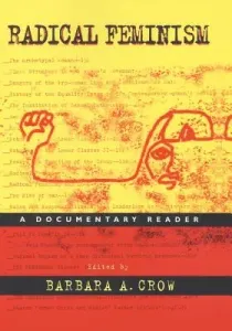 Radical Feminism: A Documentary Reader (Crow Barbara A.)(Paperback)