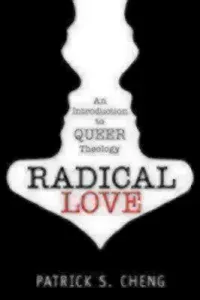 Radical Love: Introduction to Queer Theology (Cheng Patrick S.)(Paperback)