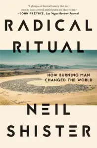 Radical Ritual: How Burning Man Changed the World (Shister Neil)(Paperback)