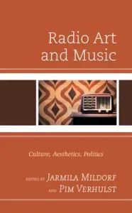 Radio Art and Music: Culture, Aesthetics, Politics (Mildorf Jarmila)(Pevná vazba)