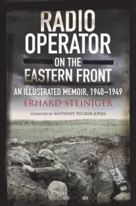 Radio Operator on the Eastern Front: An Illustrated Memoir, 1940-1949 (Steiniger Erhard)(Pevná vazba)