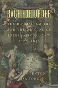 Rage for Order: The British Empire and the Origins of International Law, 1800-1850 (Benton Lauren)(Paperback)