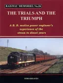 Railway Memories the Trials and the Triumph - A B.R. Motive Power Engineer's Experience of the Steam to Diesel Years (Greaves Tom)(Paperback / softback)