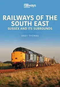 RAILWAYS OF THE SOUTH EAST SUSSEX & ITS (ANDY THOMAS)(Paperback)