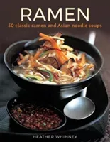 Ramen - 50 classic ramen and asian noodle soups (Whinney Heather)(Pevná vazba)