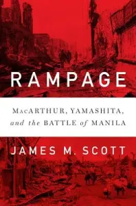 Rampage: Macarthur, Yamashita, and the Battle of Manila (Scott James M.)(Pevná vazba)