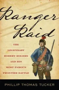 Ranger Raid: The Legendary Robert Rogers and His Most Famous Frontier Battle (Tucker Phillip Thomas)(Pevná vazba)