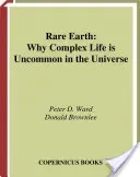 Rare Earth: Why Complex Life Is Uncommon in the Universe (Ward Peter D.)(Paperback)
