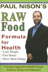 Raw Food Formula for Health: A Modern Approach Through Simplicity, Variety, and Moderation (Nison Paul)(Paperback)