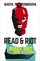 Read and Riot - A Pussy Riot Guide to Activism (Tolokonnikova Nadya)(Paperback / softback)