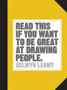 Read This If You Want to Be Great at Drawing People (Selwyn Leamy)(Paperback)