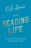 Reading Life - The Joy of Seeing New Worlds Through Others' Eyes (Lewis C. S.)(Paperback / softback)