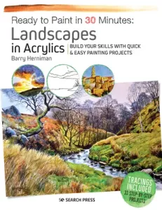 Ready to Paint in 30 Minutes: Landscapes in Acrylics: Build Your Skills with Quick & Easy Painting Projects (Herniman Barry)(Paperback)