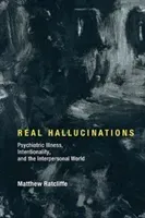 Real Hallucinations: Psychiatric Illness, Intentionality, and the Interpersonal World (Ratcliffe Matthew)(Pevná vazba)