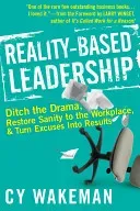 Reality-Based Leadership: Ditch the Drama, Restore Sanity to the Workplace, and Turn Excuses Into Results (Wakeman Cy)(Pevná vazba)