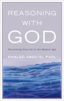 Reasoning with God: Reclaiming Shari'ah in the Modern Age (Fadl Khaled Abou El)(Paperback)