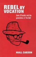 Rebel by vocation: Sen O'Faolin and the generation of The Bell (Carson Niall)(Pevná vazba)