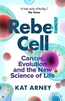 Rebel Cell - Cancer, Evolution and the Science of Life (Arney Dr Kat)(Paperback / softback)