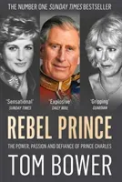 Rebel Prince - The Power, Passion and Defiance of Prince Charles (Bower Tom)(Paperback / softback)